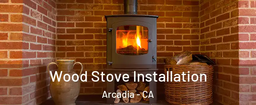  Wood Stove Installation Arcadia - CA
