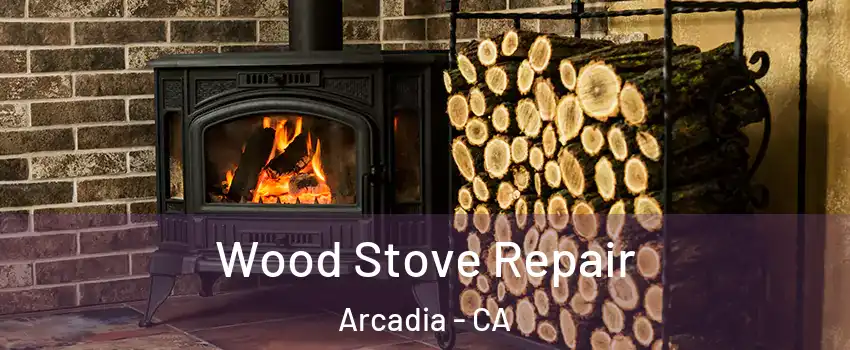  Wood Stove Repair Arcadia - CA